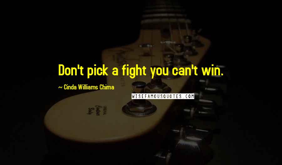 Cinda Williams Chima Quotes: Don't pick a fight you can't win.