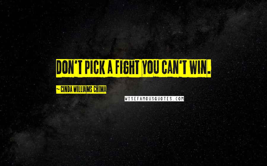 Cinda Williams Chima Quotes: Don't pick a fight you can't win.