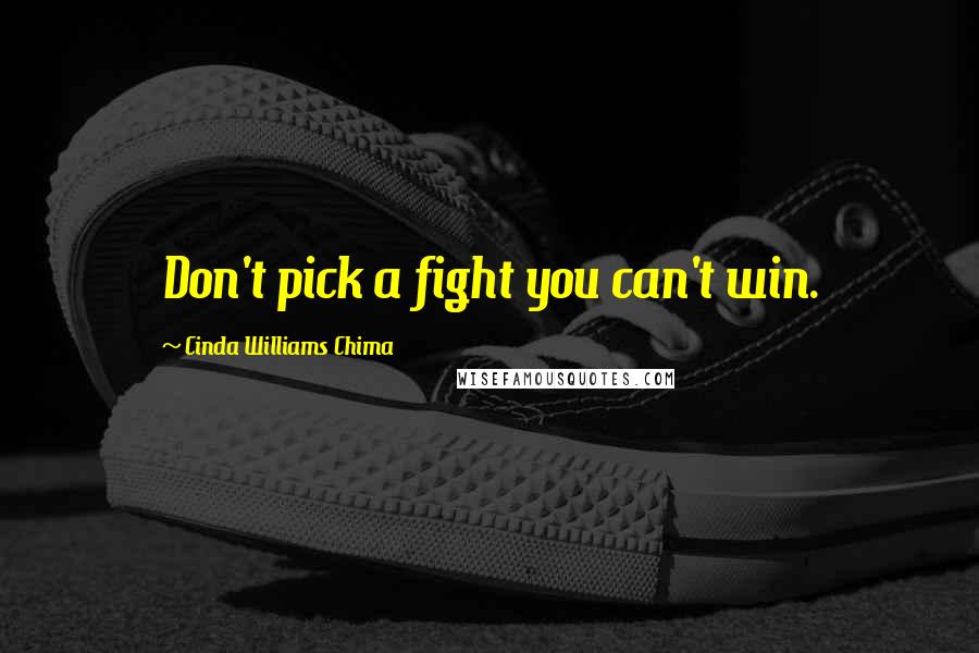 Cinda Williams Chima Quotes: Don't pick a fight you can't win.