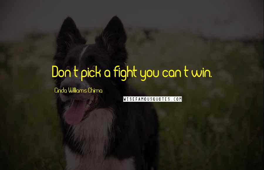 Cinda Williams Chima Quotes: Don't pick a fight you can't win.