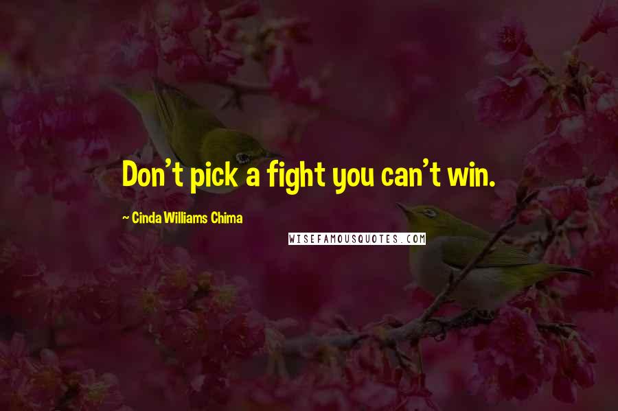 Cinda Williams Chima Quotes: Don't pick a fight you can't win.