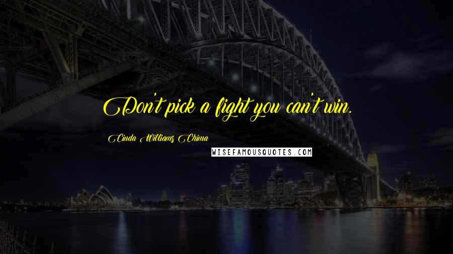 Cinda Williams Chima Quotes: Don't pick a fight you can't win.