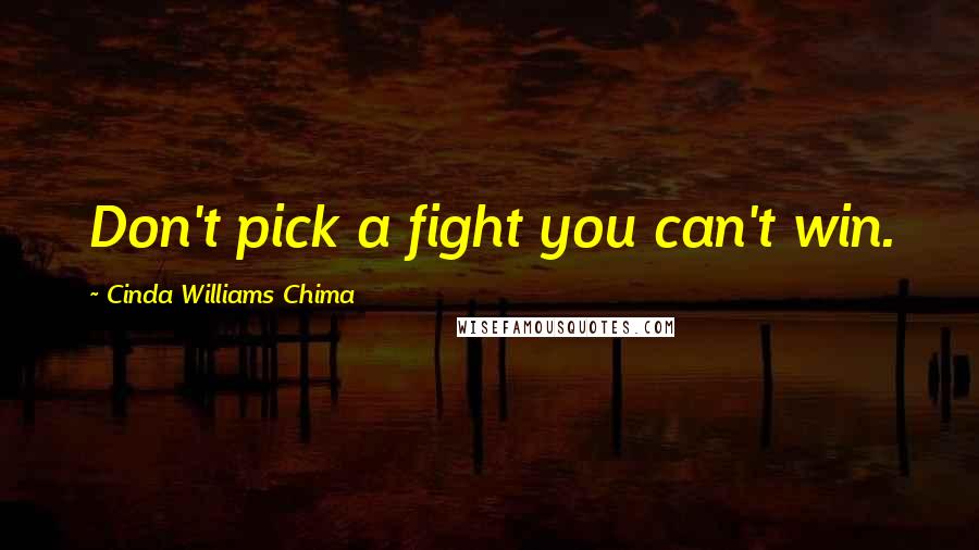 Cinda Williams Chima Quotes: Don't pick a fight you can't win.