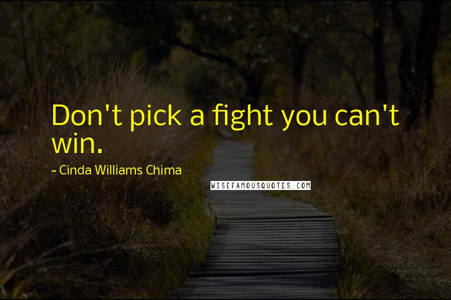 Cinda Williams Chima Quotes: Don't pick a fight you can't win.