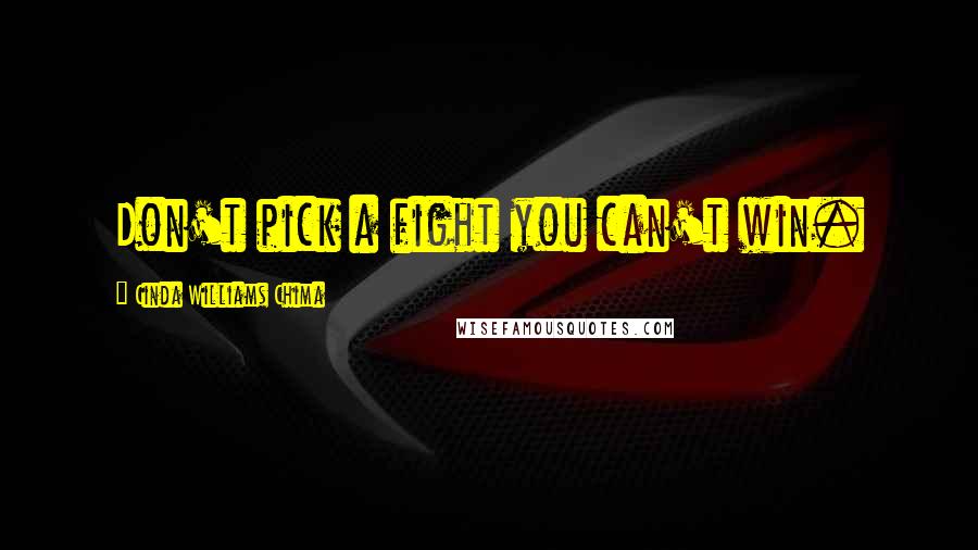 Cinda Williams Chima Quotes: Don't pick a fight you can't win.