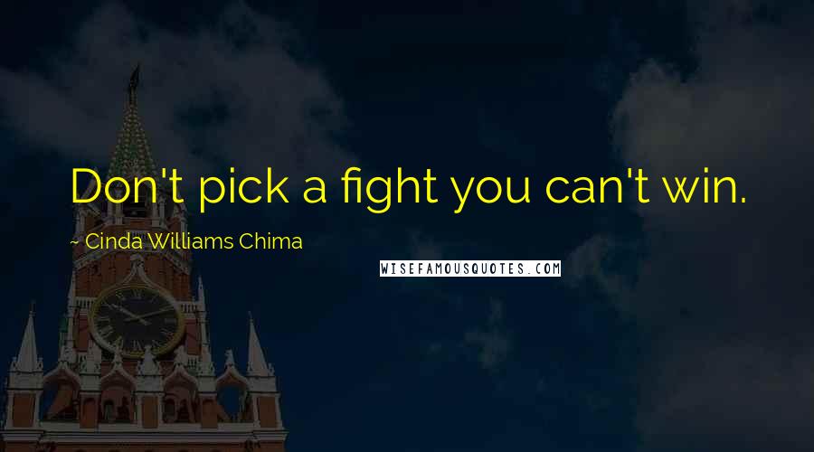 Cinda Williams Chima Quotes: Don't pick a fight you can't win.