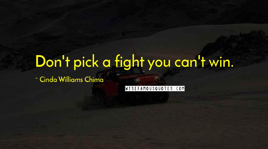 Cinda Williams Chima Quotes: Don't pick a fight you can't win.