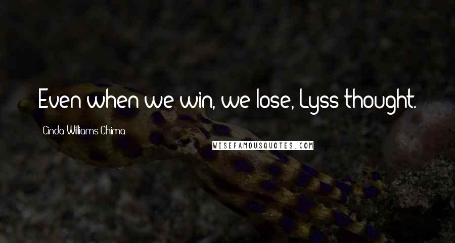 Cinda Williams Chima Quotes: Even when we win, we lose, Lyss thought.