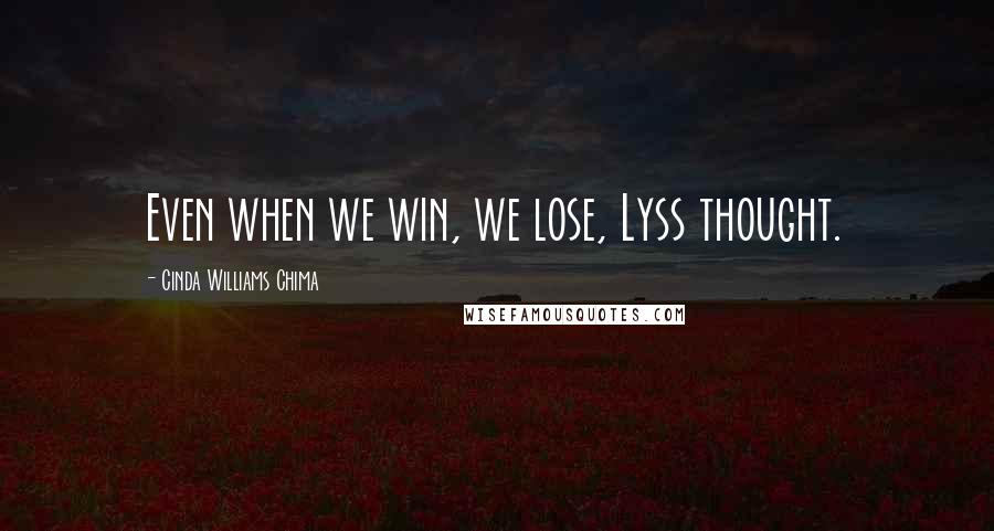 Cinda Williams Chima Quotes: Even when we win, we lose, Lyss thought.