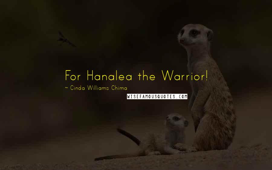 Cinda Williams Chima Quotes: For Hanalea the Warrior!