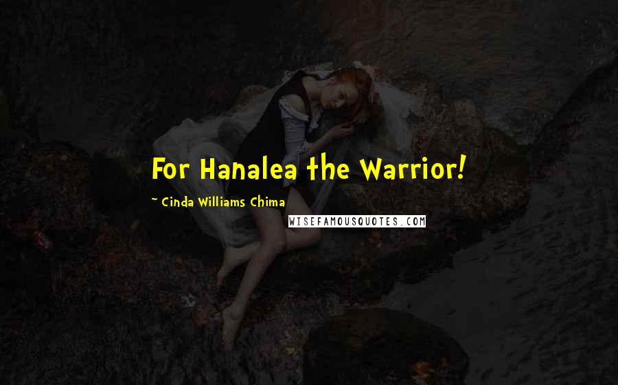 Cinda Williams Chima Quotes: For Hanalea the Warrior!