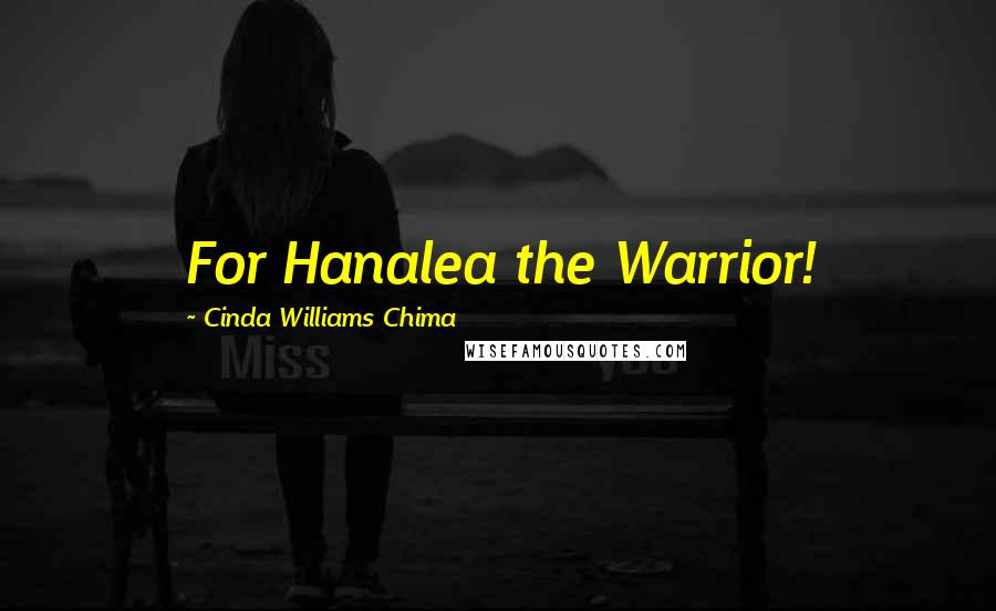 Cinda Williams Chima Quotes: For Hanalea the Warrior!