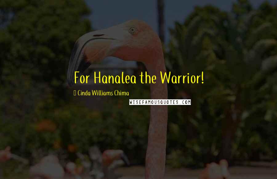 Cinda Williams Chima Quotes: For Hanalea the Warrior!