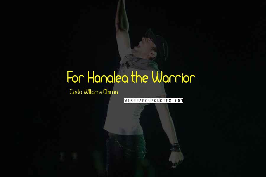 Cinda Williams Chima Quotes: For Hanalea the Warrior!