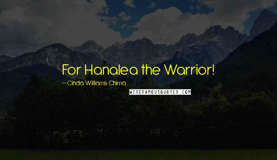 Cinda Williams Chima Quotes: For Hanalea the Warrior!