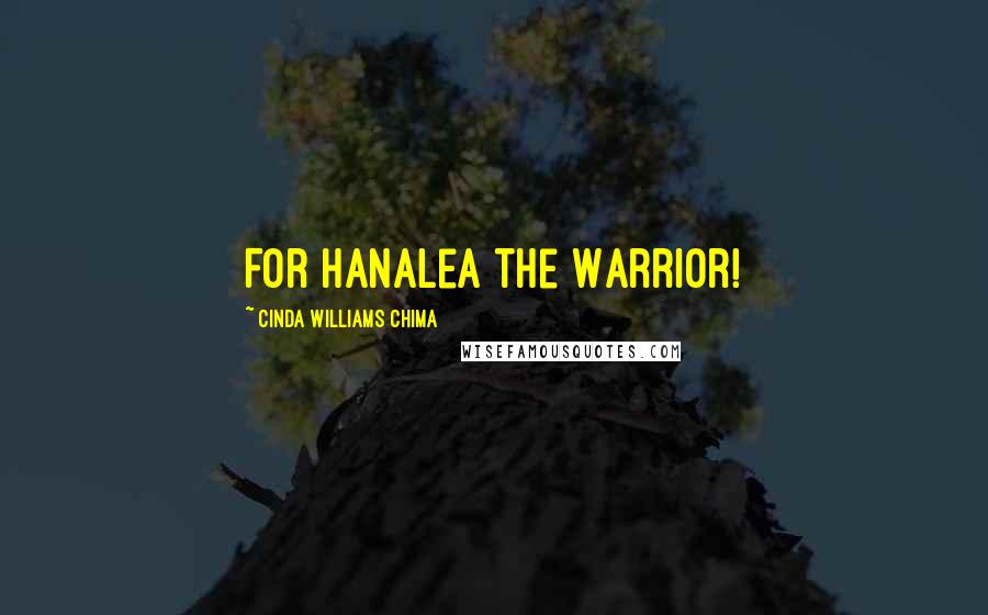 Cinda Williams Chima Quotes: For Hanalea the Warrior!
