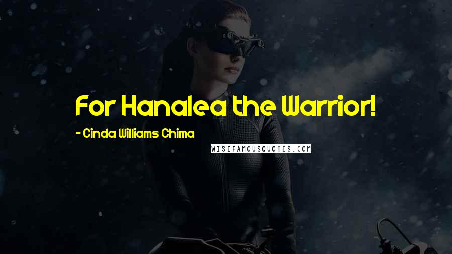 Cinda Williams Chima Quotes: For Hanalea the Warrior!