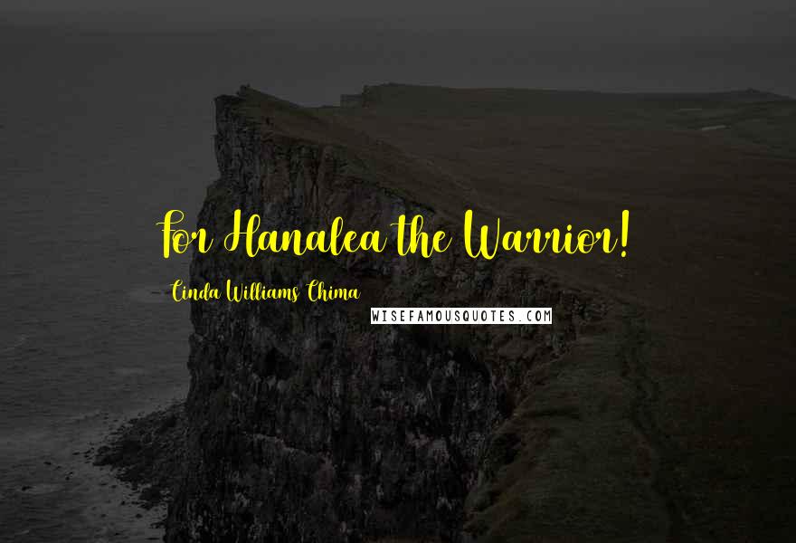 Cinda Williams Chima Quotes: For Hanalea the Warrior!