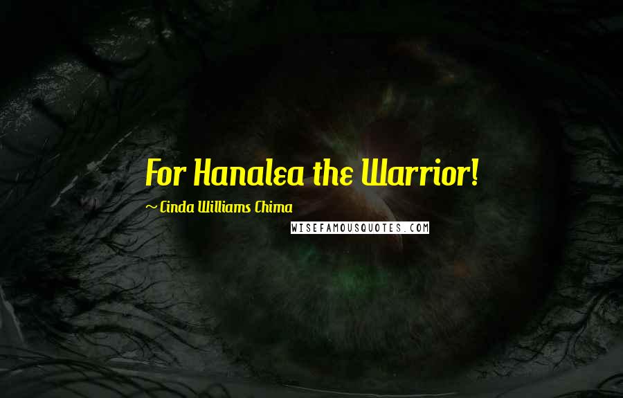 Cinda Williams Chima Quotes: For Hanalea the Warrior!