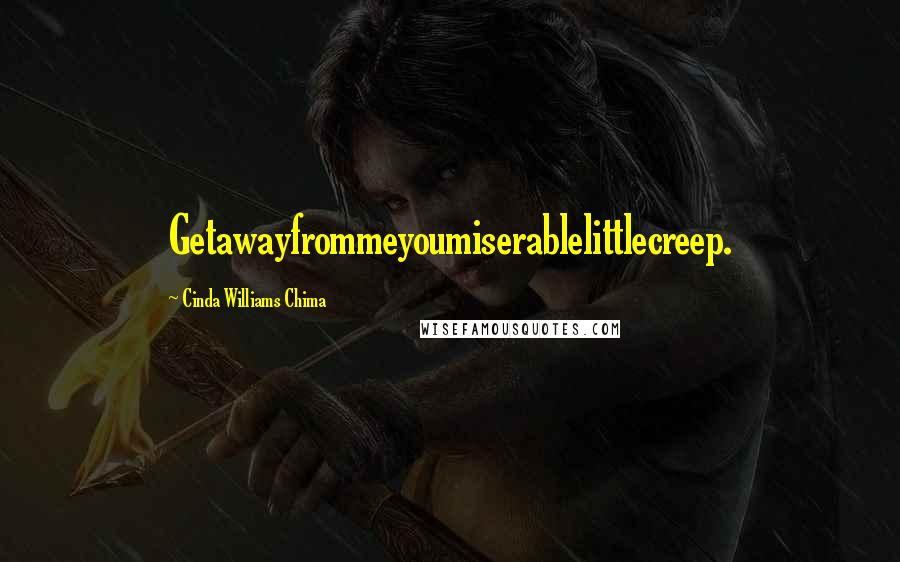 Cinda Williams Chima Quotes: Getawayfrommeyoumiserablelittlecreep.