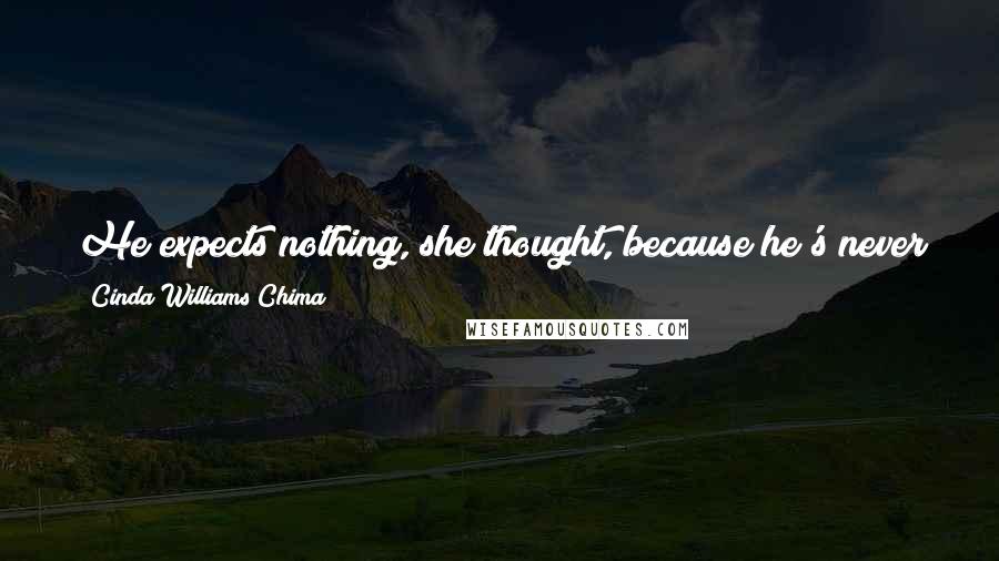 Cinda Williams Chima Quotes: He expects nothing, she thought, because he's never had anything. And nothing was expected of him. He was free in a way she never would be.