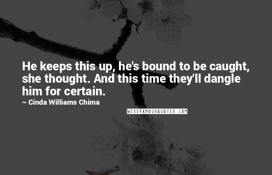 Cinda Williams Chima Quotes: He keeps this up, he's bound to be caught, she thought. And this time they'll dangle him for certain.