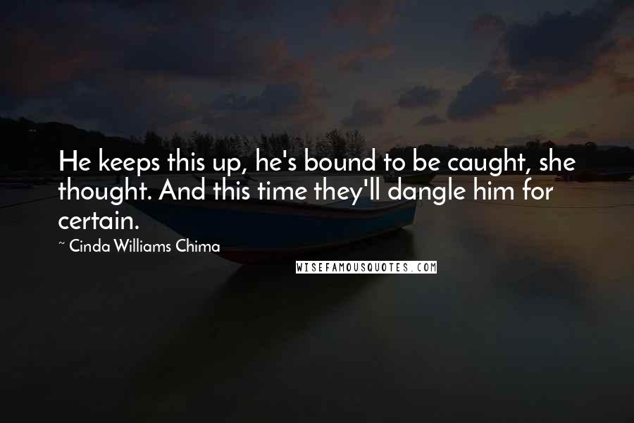 Cinda Williams Chima Quotes: He keeps this up, he's bound to be caught, she thought. And this time they'll dangle him for certain.