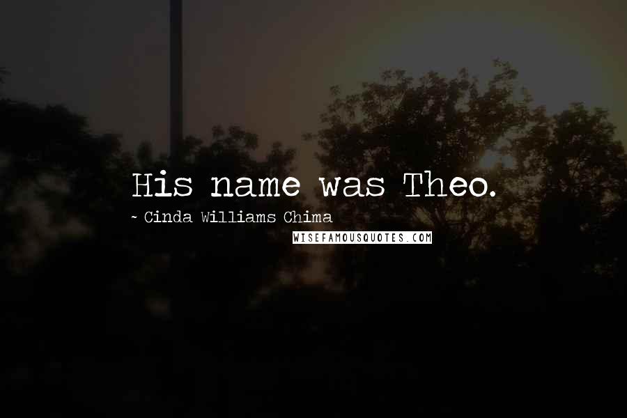 Cinda Williams Chima Quotes: His name was Theo.