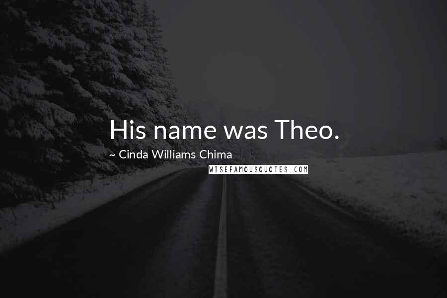 Cinda Williams Chima Quotes: His name was Theo.