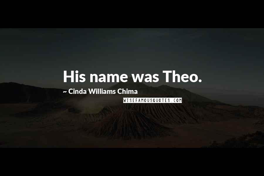 Cinda Williams Chima Quotes: His name was Theo.