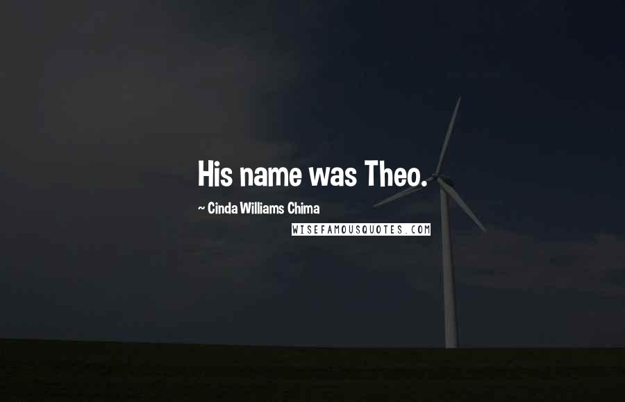 Cinda Williams Chima Quotes: His name was Theo.