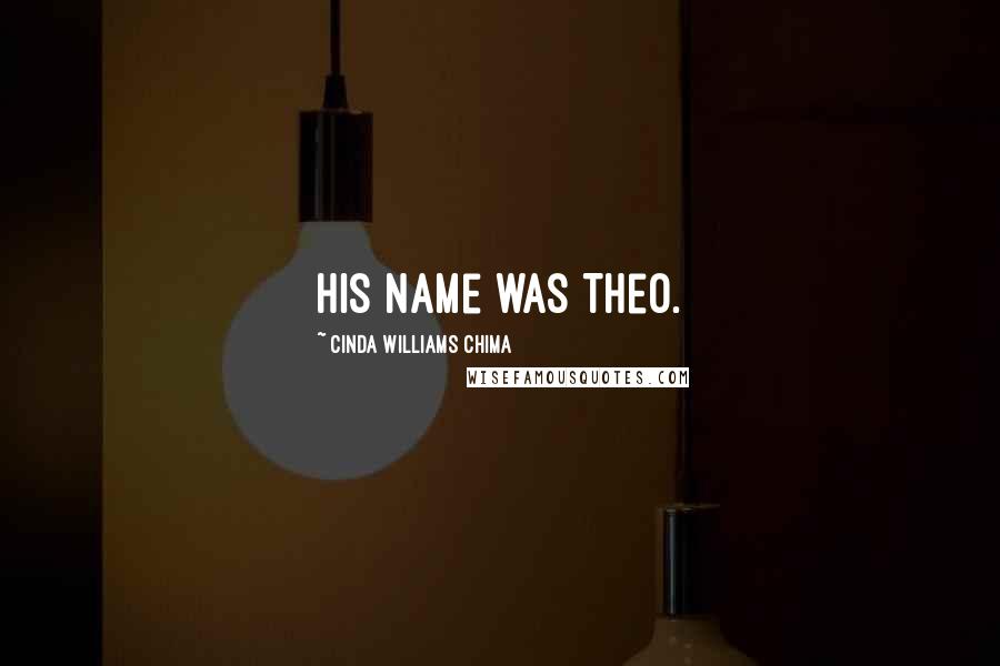 Cinda Williams Chima Quotes: His name was Theo.