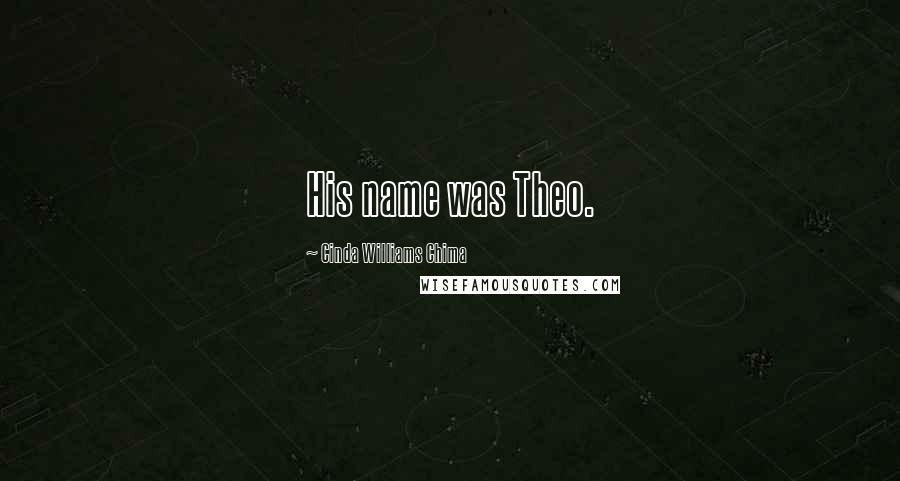 Cinda Williams Chima Quotes: His name was Theo.