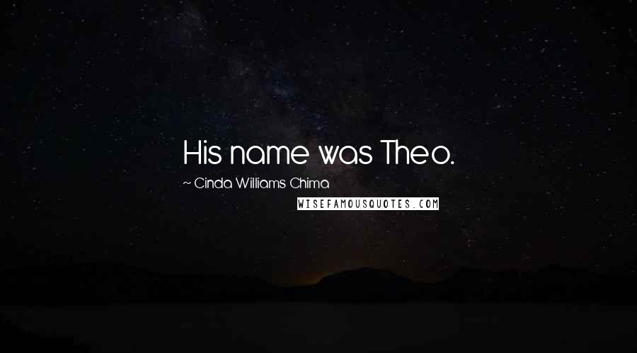 Cinda Williams Chima Quotes: His name was Theo.