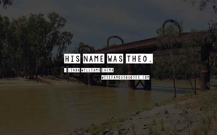 Cinda Williams Chima Quotes: His name was Theo.
