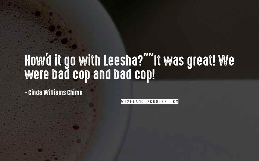 Cinda Williams Chima Quotes: How'd it go with Leesha?""It was great! We were bad cop and bad cop!