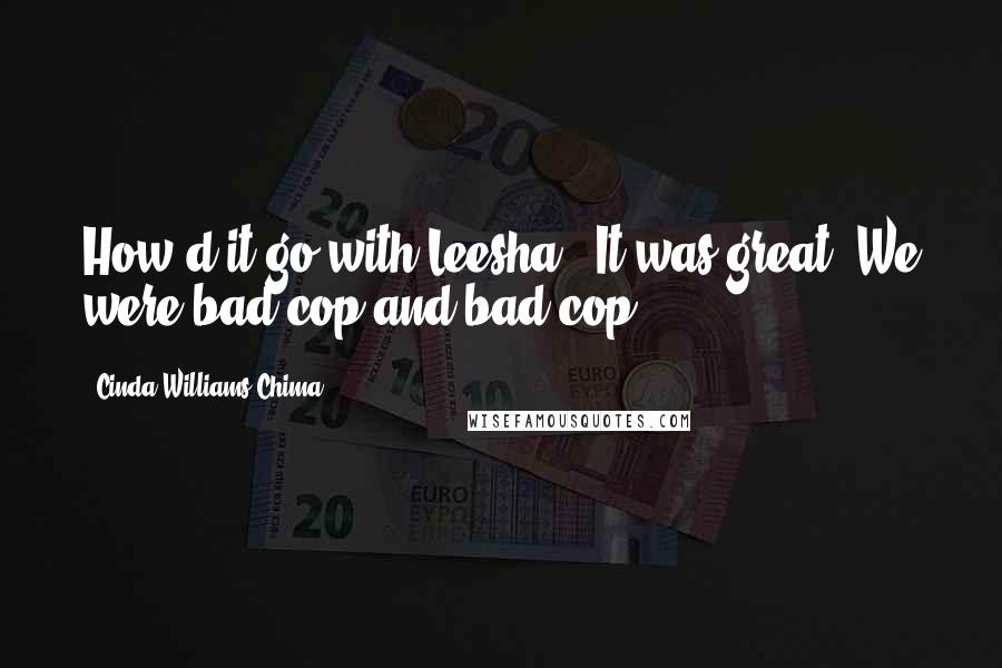 Cinda Williams Chima Quotes: How'd it go with Leesha?""It was great! We were bad cop and bad cop!