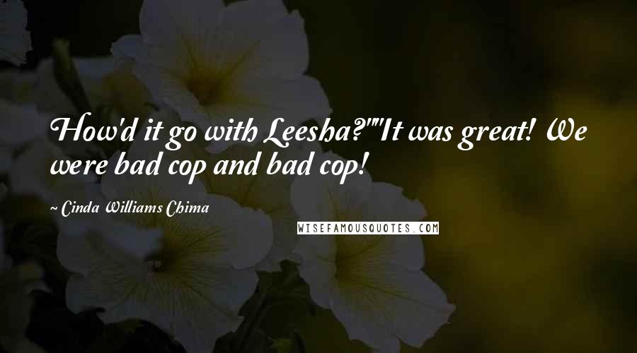 Cinda Williams Chima Quotes: How'd it go with Leesha?""It was great! We were bad cop and bad cop!