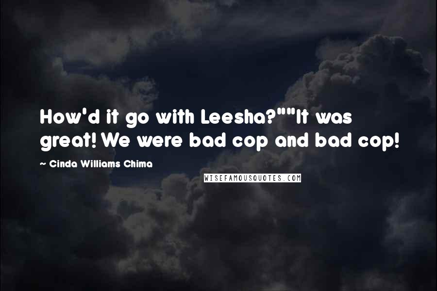 Cinda Williams Chima Quotes: How'd it go with Leesha?""It was great! We were bad cop and bad cop!