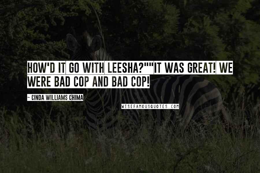 Cinda Williams Chima Quotes: How'd it go with Leesha?""It was great! We were bad cop and bad cop!