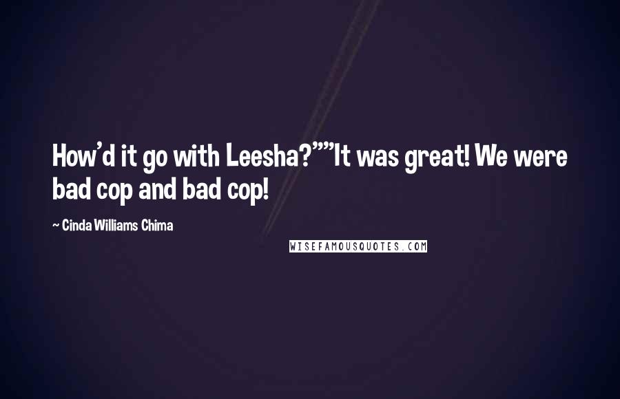 Cinda Williams Chima Quotes: How'd it go with Leesha?""It was great! We were bad cop and bad cop!