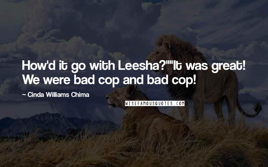 Cinda Williams Chima Quotes: How'd it go with Leesha?""It was great! We were bad cop and bad cop!