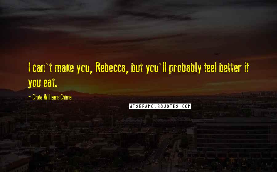 Cinda Williams Chima Quotes: I can't make you, Rebecca, but you'll probably feel better if you eat.