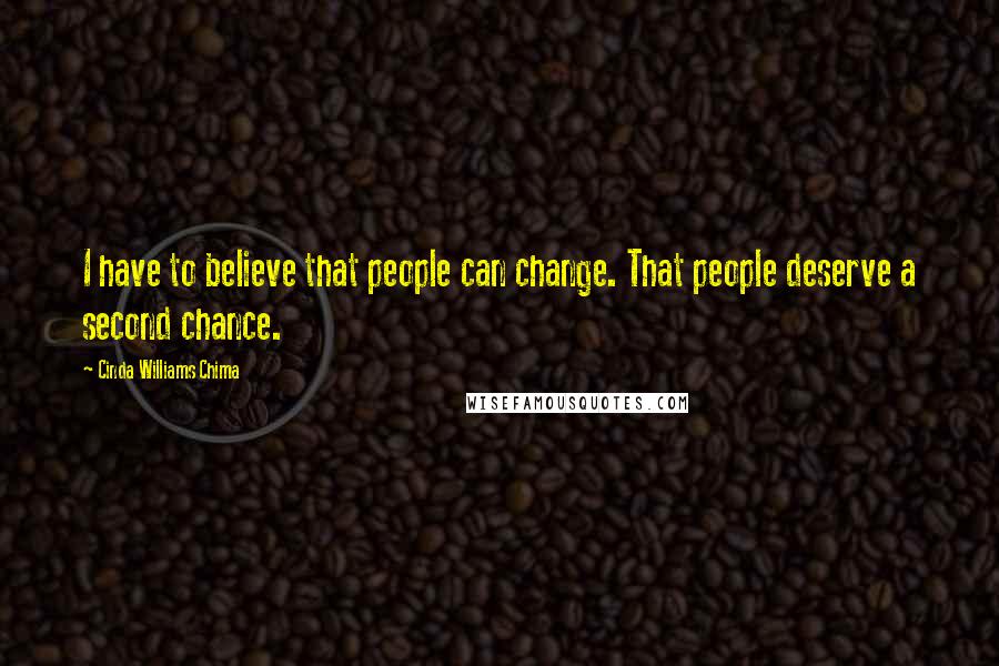 Cinda Williams Chima Quotes: I have to believe that people can change. That people deserve a second chance.