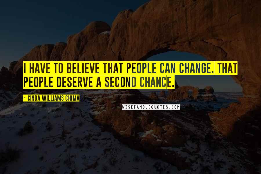 Cinda Williams Chima Quotes: I have to believe that people can change. That people deserve a second chance.