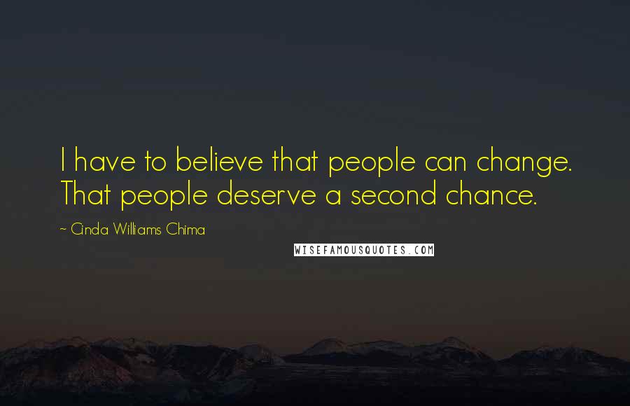 Cinda Williams Chima Quotes: I have to believe that people can change. That people deserve a second chance.