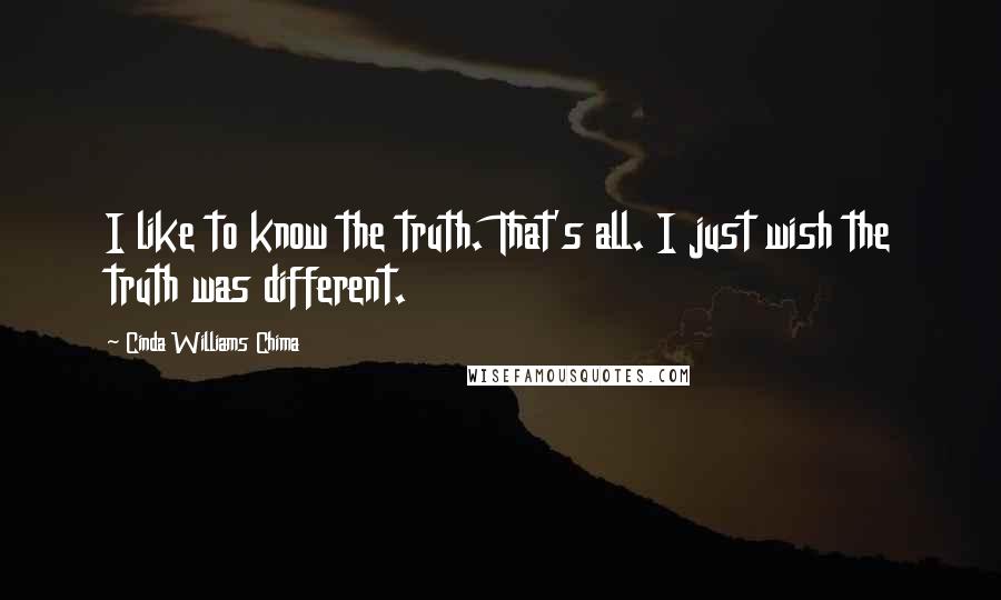 Cinda Williams Chima Quotes: I like to know the truth. That's all. I just wish the truth was different.