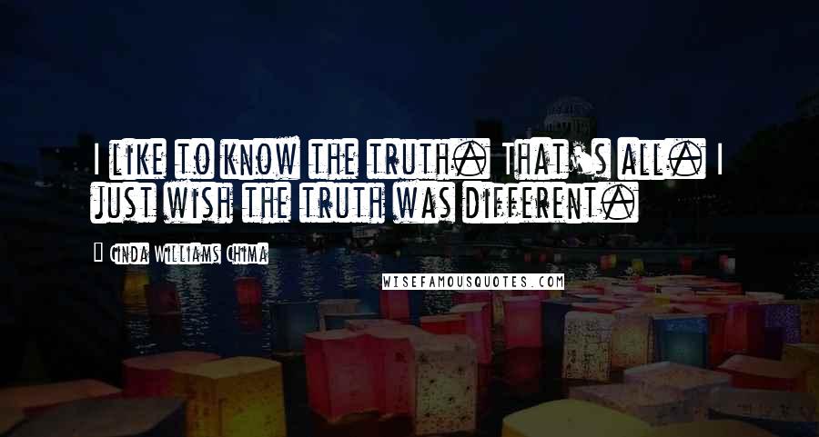 Cinda Williams Chima Quotes: I like to know the truth. That's all. I just wish the truth was different.