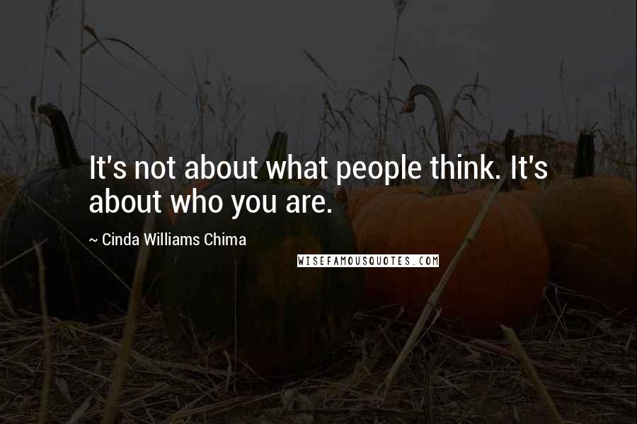 Cinda Williams Chima Quotes: It's not about what people think. It's about who you are.