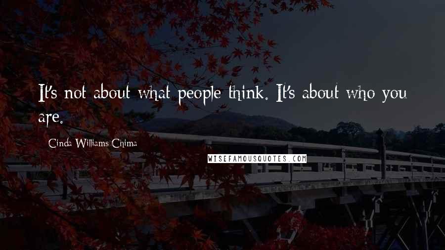 Cinda Williams Chima Quotes: It's not about what people think. It's about who you are.